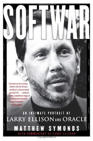 Softwar: An Intimate Portrait of Larry Ellison and Oracle by Matthew Symonds