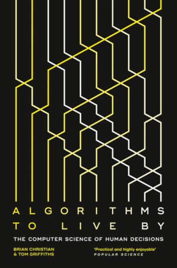 Algorithms to Live By by Brian Christian and Tom Griffiths