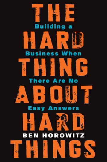 The Hard Thing About Hard Things by Ben Horowitz